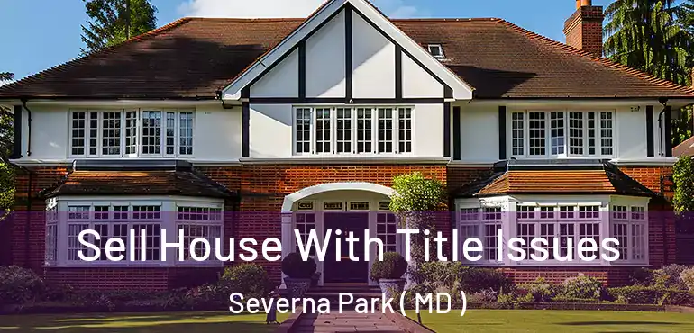  Sell House With Title Issues Severna Park ( MD )
