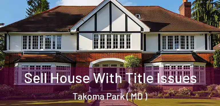  Sell House With Title Issues Takoma Park ( MD )