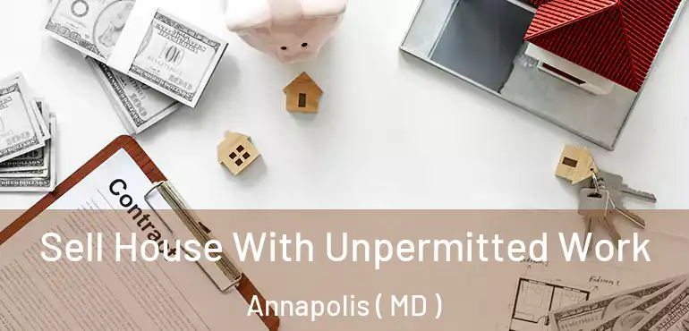  Sell House With Unpermitted Work Annapolis ( MD )
