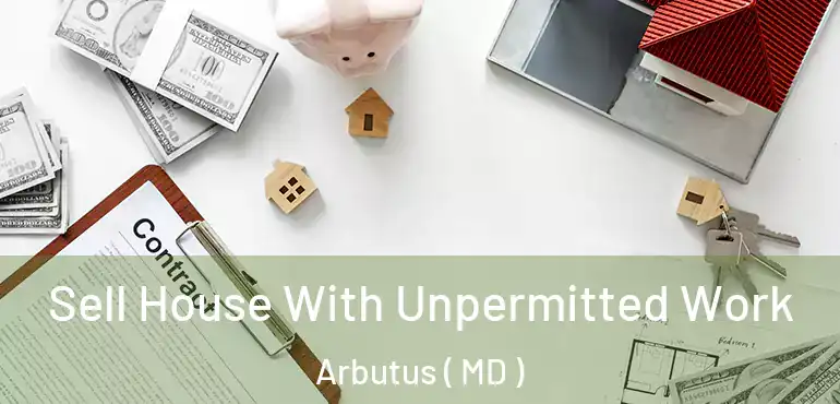  Sell House With Unpermitted Work Arbutus ( MD )