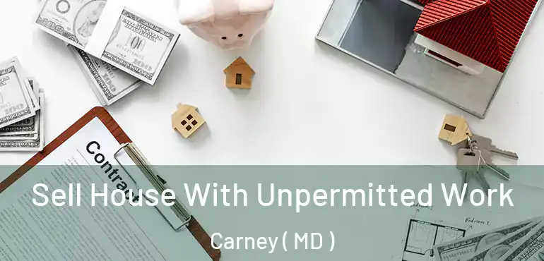  Sell House With Unpermitted Work Carney ( MD )