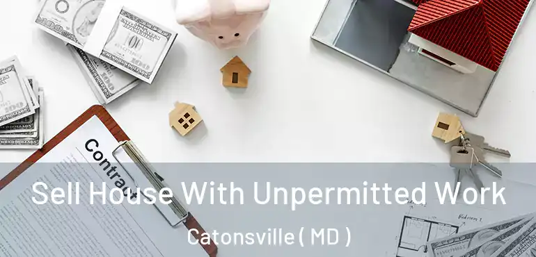  Sell House With Unpermitted Work Catonsville ( MD )