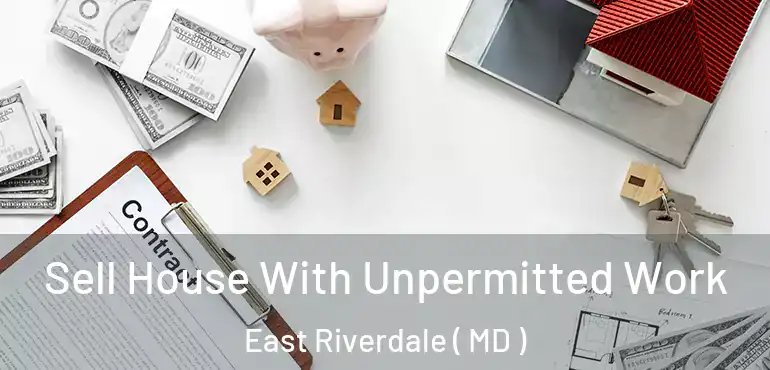 Sell House With Unpermitted Work East Riverdale ( MD )