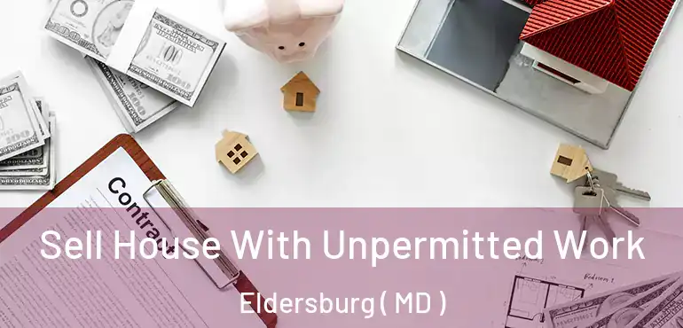  Sell House With Unpermitted Work Eldersburg ( MD )