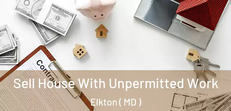  Sell House With Unpermitted Work Elkton ( MD )