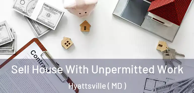  Sell House With Unpermitted Work Hyattsville ( MD )