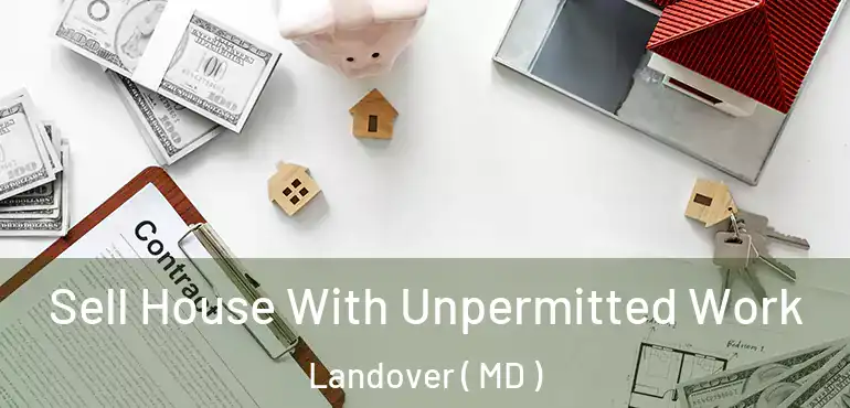  Sell House With Unpermitted Work Landover ( MD )