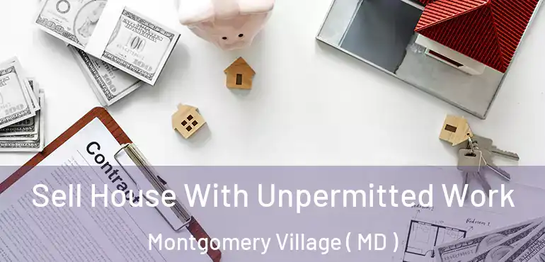  Sell House With Unpermitted Work Montgomery Village ( MD )