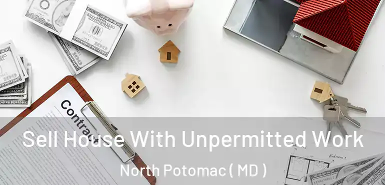  Sell House With Unpermitted Work North Potomac ( MD )