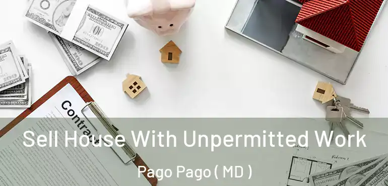  Sell House With Unpermitted Work Pago Pago ( MD )