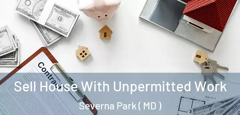  Sell House With Unpermitted Work Severna Park ( MD )