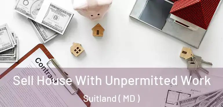  Sell House With Unpermitted Work Suitland ( MD )