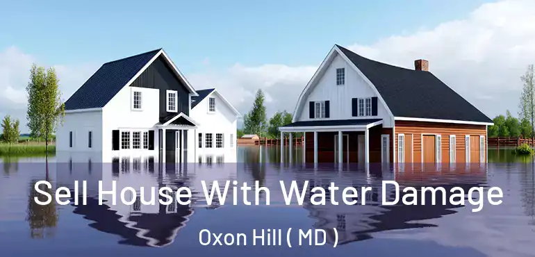  Sell House With Water Damage Oxon Hill ( MD )