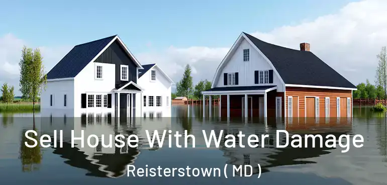  Sell House With Water Damage Reisterstown ( MD )