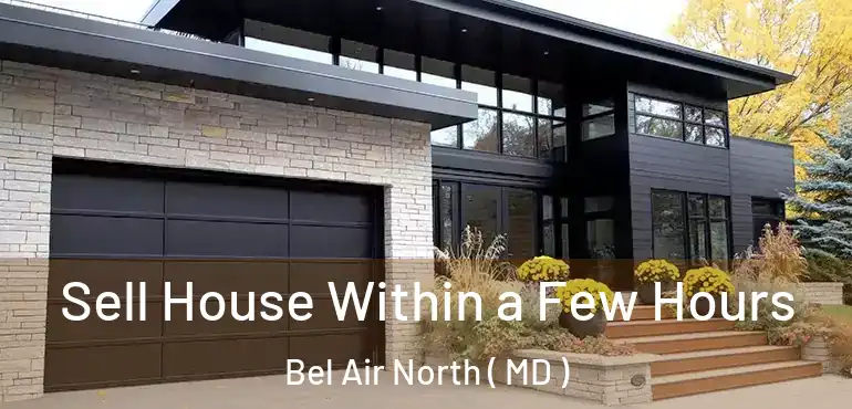  Sell House Within a Few Hours Bel Air North ( MD )