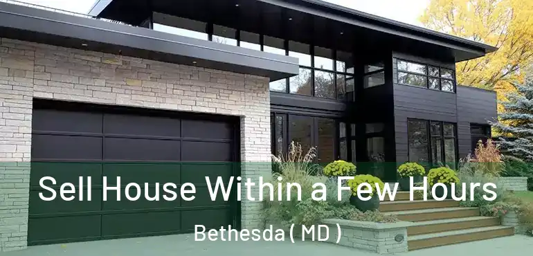  Sell House Within a Few Hours Bethesda ( MD )