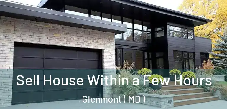 Sell House Within a Few Hours Glenmont ( MD )