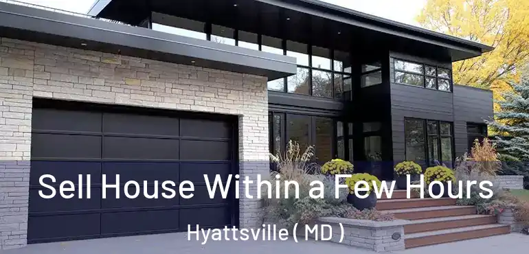  Sell House Within a Few Hours Hyattsville ( MD )