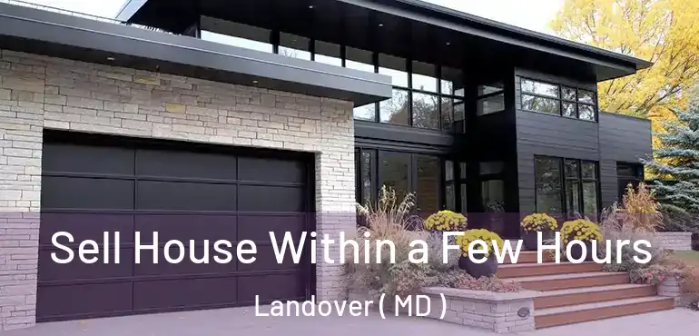  Sell House Within a Few Hours Landover ( MD )