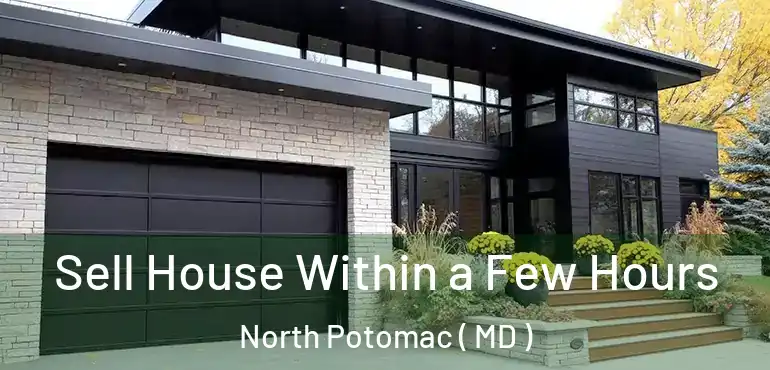  Sell House Within a Few Hours North Potomac ( MD )