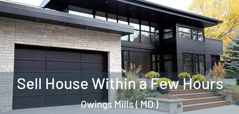  Sell House Within a Few Hours Owings Mills ( MD )