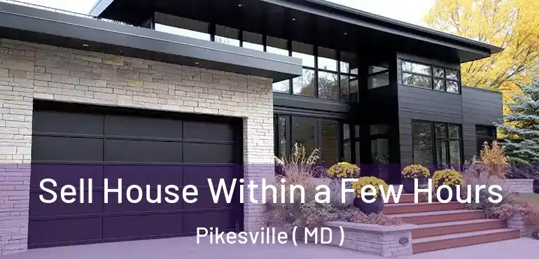  Sell House Within a Few Hours Pikesville ( MD )