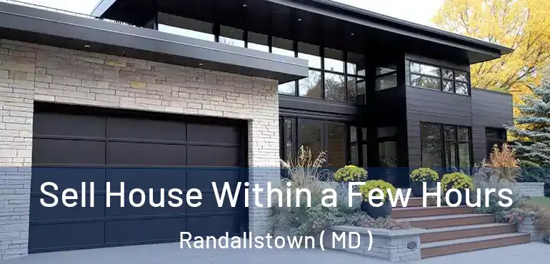  Sell House Within a Few Hours Randallstown ( MD )