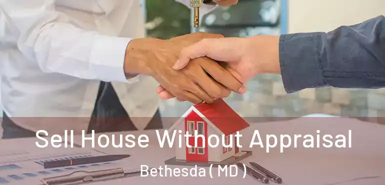  Sell House Without Appraisal Bethesda ( MD )