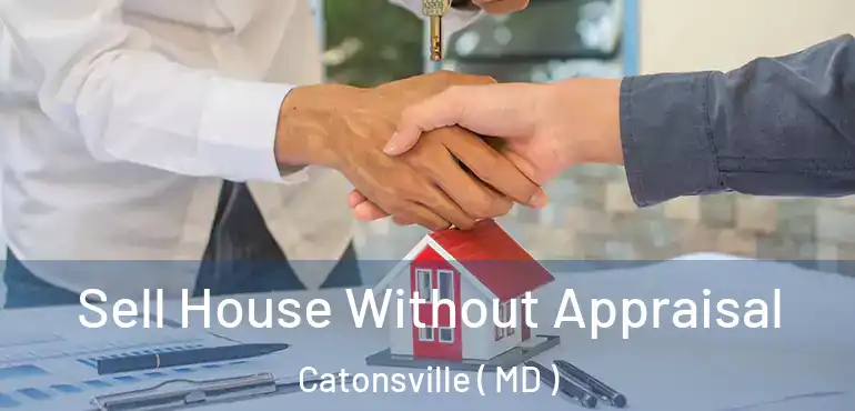  Sell House Without Appraisal Catonsville ( MD )