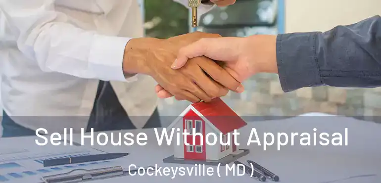  Sell House Without Appraisal Cockeysville ( MD )