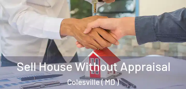  Sell House Without Appraisal Colesville ( MD )