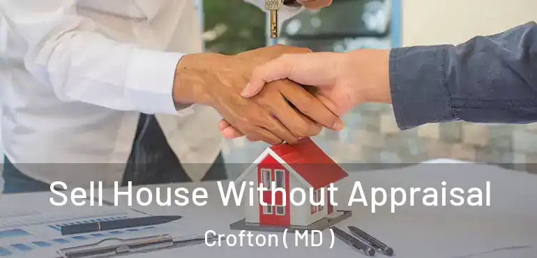  Sell House Without Appraisal Crofton ( MD )