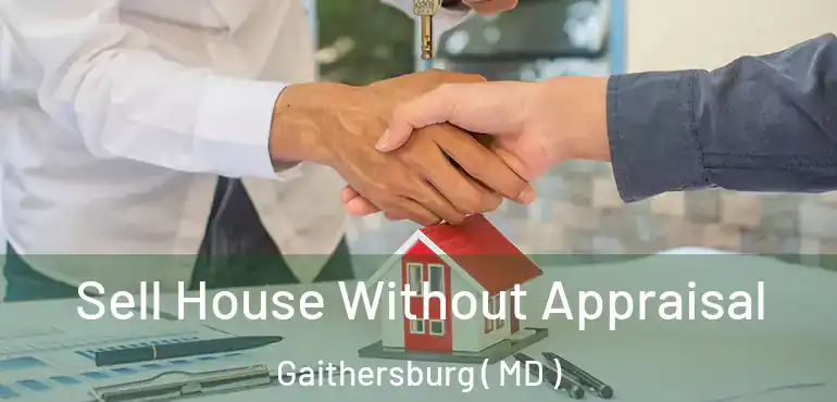  Sell House Without Appraisal Gaithersburg ( MD )