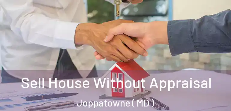  Sell House Without Appraisal Joppatowne ( MD )