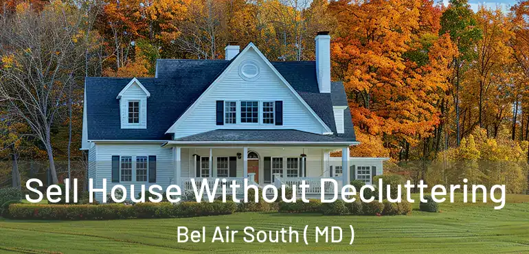  Sell House Without Decluttering Bel Air South ( MD )