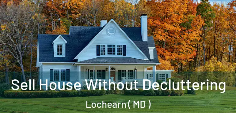  Sell House Without Decluttering Lochearn ( MD )
