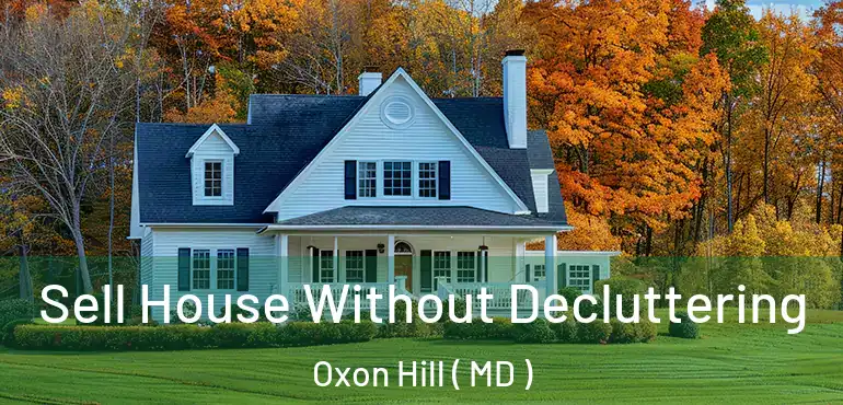  Sell House Without Decluttering Oxon Hill ( MD )