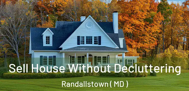  Sell House Without Decluttering Randallstown ( MD )