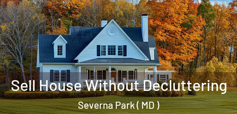  Sell House Without Decluttering Severna Park ( MD )