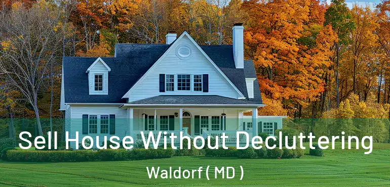  Sell House Without Decluttering Waldorf ( MD )