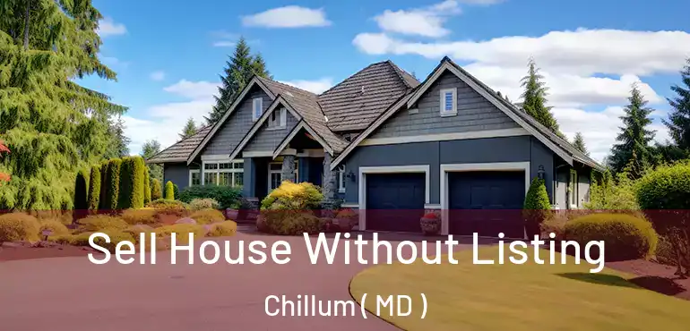  Sell House Without Listing Chillum ( MD )