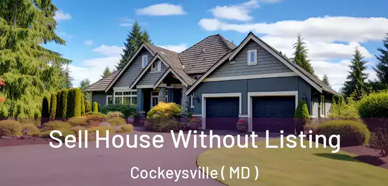  Sell House Without Listing Cockeysville ( MD )