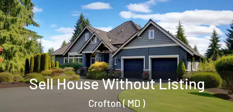  Sell House Without Listing Crofton ( MD )