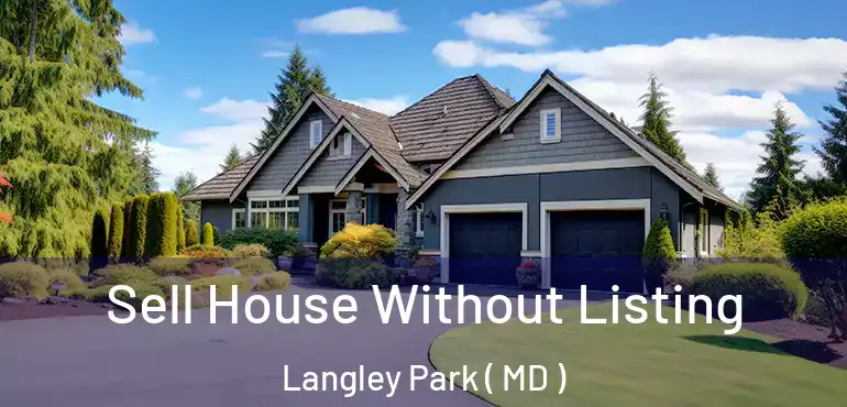  Sell House Without Listing Langley Park ( MD )