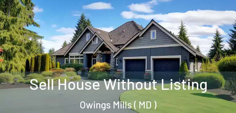  Sell House Without Listing Owings Mills ( MD )