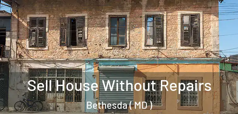  Sell House Without Repairs Bethesda ( MD )
