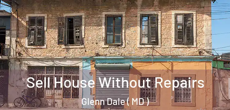  Sell House Without Repairs Glenn Dale ( MD )