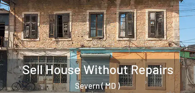  Sell House Without Repairs Severn ( MD )