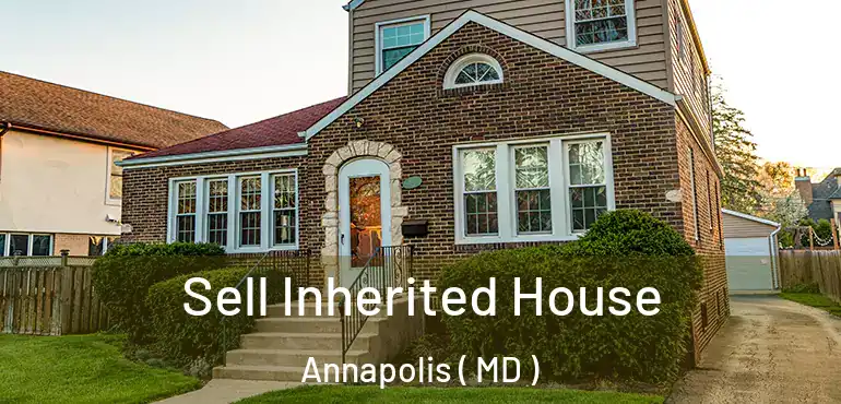  Sell Inherited House Annapolis ( MD )