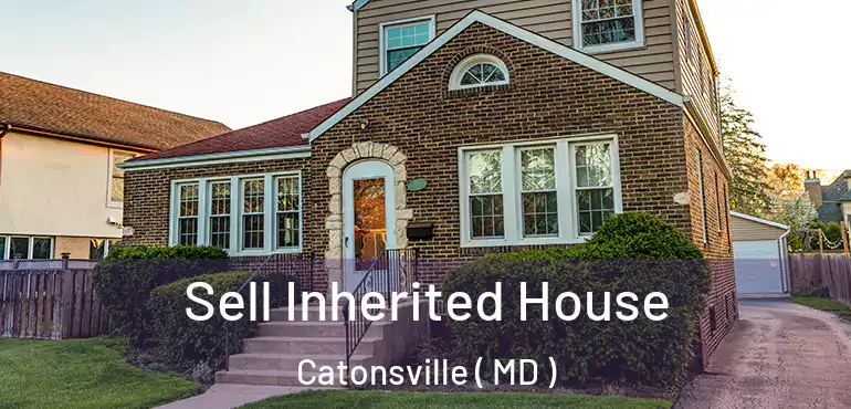  Sell Inherited House Catonsville ( MD )